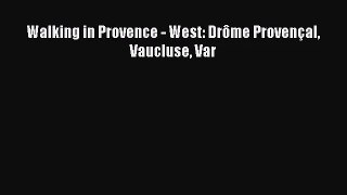 [PDF Download] Walking in Provence - West: Drôme Provençal Vaucluse Var [Read] Online