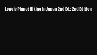 [PDF Download] Lonely Planet Hiking in Japan 2nd Ed.: 2nd Edition [Download] Full Ebook