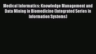 Medical Informatics: Knowledge Management and Data Mining in Biomedicine (Integrated Series