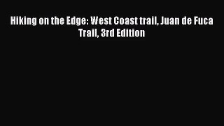 [PDF Download] Hiking on the Edge: West Coast trail Juan de Fuca Trail 3rd Edition [Read] Full