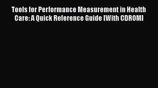 Tools for Performance Measurement in Health Care: A Quick Reference Guide [With CDROM]  Free