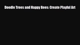 [PDF Download] Doodle Trees and Happy Bees: Create Playful Art [Download] Full Ebook