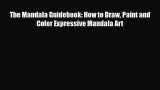 [PDF Download] The Mandala Guidebook: How to Draw Paint and Color Expressive Mandala Art [Read]