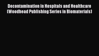 Decontamination in Hospitals and Healthcare (Woodhead Publishing Series in Biomaterials) Read