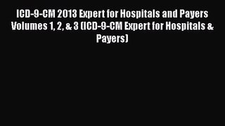 ICD-9-CM 2013 Expert for Hospitals and Payers Volumes 1 2 & 3 (ICD-9-CM Expert for Hospitals