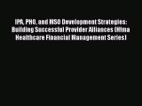 IPA PHO and MSO Development Strategies: Building Successful Provider Alliances (Hfma Healthcare