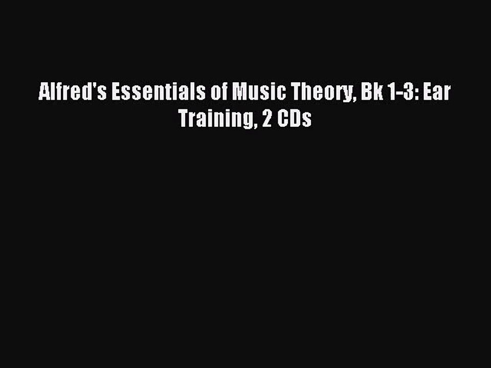 (PDF Download) Alfred's Essentials of Music Theory Bk 1-3: Ear Training 2 CDs Download