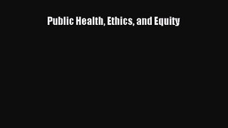 Public Health Ethics and Equity  Free Books