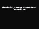 [PDF Download] Aboriginal Self-Government in Canada : Current Trends and Issues [Read] Full