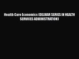 Health Care Economics (DELMAR SERIES IN HEALTH SERVICES ADMINISTRATION)  Free Books