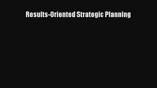 Results-Oriented Strategic Planning  Free Books