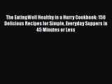 The EatingWell Healthy in a Hurry Cookbook: 150 Delicious Recipes for Simple Everyday Suppers