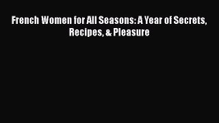 French Women for All Seasons: A Year of Secrets Recipes & Pleasure  Free Books
