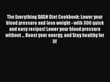 The Everything DASH Diet Cookbook: Lower your blood pressure and lose weight - with 300 quick