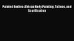 [PDF Download] Painted Bodies: African Body Painting Tattoos and Scarification [PDF] Online