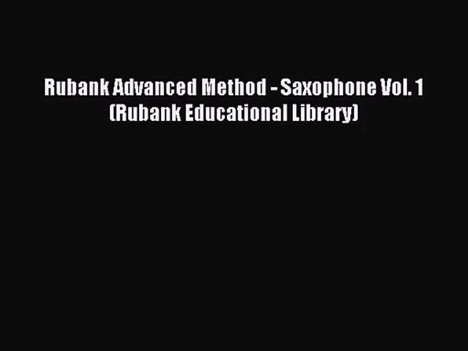 (PDF Download) Rubank Advanced Method - Saxophone Vol. 1 (Rubank Educational Library) Download