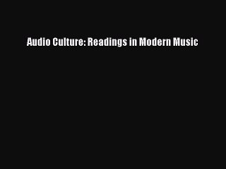 (PDF Download) Audio Culture: Readings in Modern Music Read Online