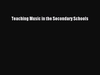 (PDF Download) Teaching Music in the Secondary Schools PDF