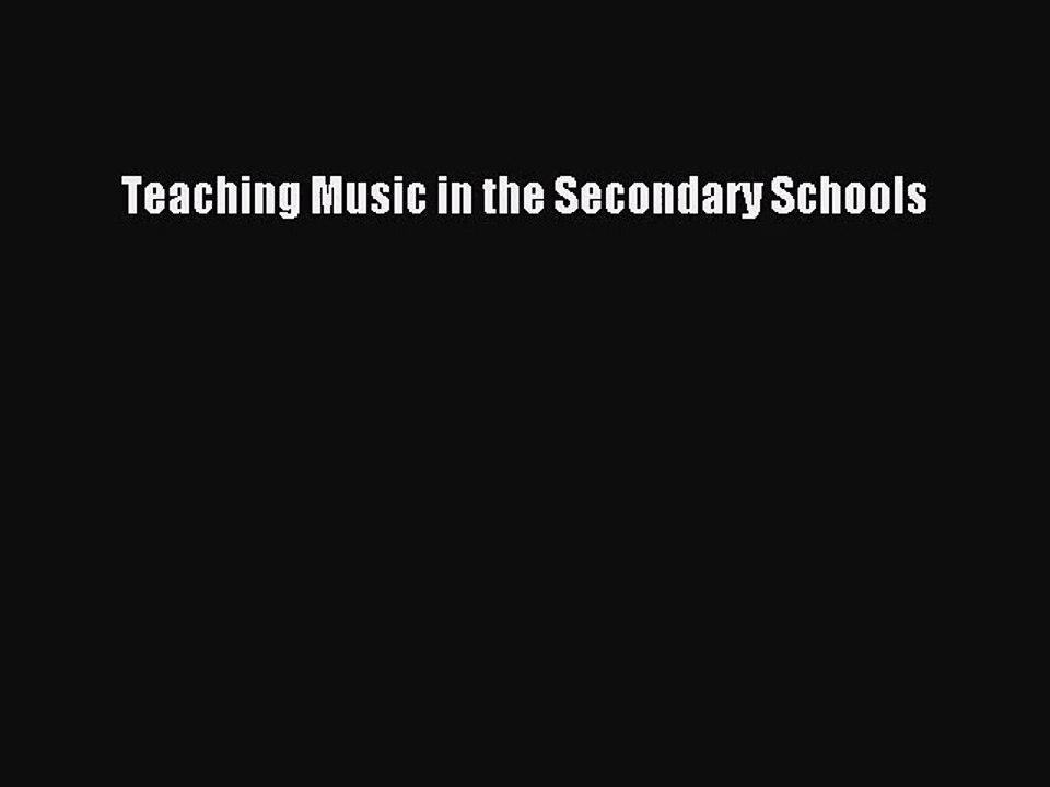 (PDF Download) Teaching Music in the Secondary Schools PDF