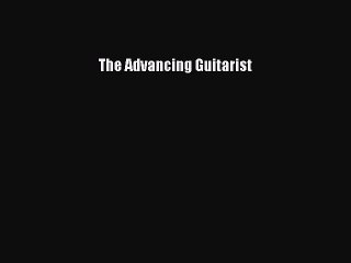 (PDF Download) The Advancing Guitarist PDF