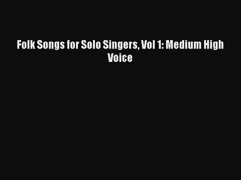 (PDF Download) Folk Songs for Solo Singers Vol 1: Medium High Voice Download