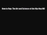 (PDF Download) How to Rap: The Art and Science of the Hip-Hop MC Read Online