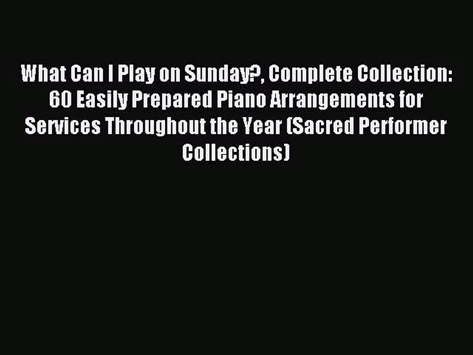 (PDF Download) What Can I Play on Sunday? Complete Collection: 60 Easily Prepared Piano Arrangements