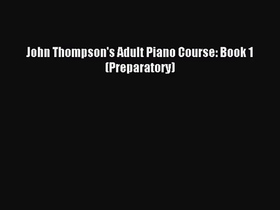 (PDF Download) John Thompson's Adult Piano Course: Book 1 (Preparatory) Download