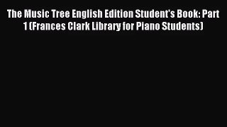 (PDF Download) The Music Tree English Edition Student's Book: Part 1 (Frances Clark Library