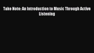 (PDF Download) Take Note: An Introduction to Music Through Active Listening PDF