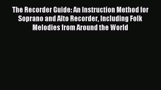 (PDF Download) The Recorder Guide: An Instruction Method for Soprano and Alto Recorder Including