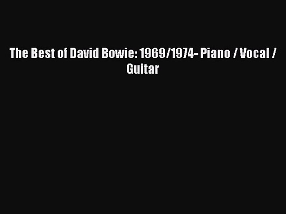 (PDF Download) The Best of David Bowie: 1969/1974- Piano / Vocal / Guitar PDF