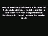 Keeping fraudulent providers out of Medicare and Medicaid: Hearing before the Subcommittee
