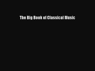 (PDF Download) The Big Book of Classical Music PDF