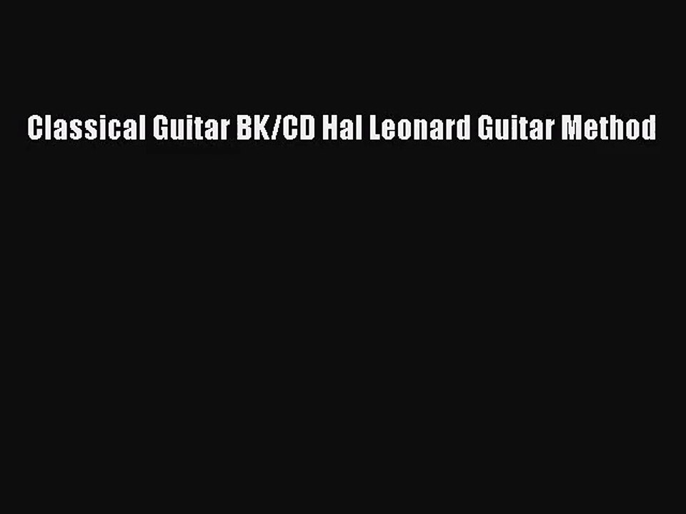 (PDF Download) Classical Guitar BK/CD Hal Leonard Guitar Method Download