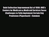 Debt Collection Improvement Act of 1996: HHS's Centers for Medicare & Medicaid Services Faces