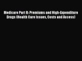 Medicare Part B: Premiums and High-Expenditure Drugs (Health Care Issues Costs and Access)