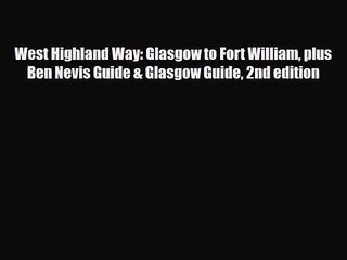 [PDF Download] West Highland Way: Glasgow to Fort William plus Ben Nevis Guide & Glasgow Guide