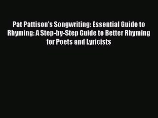 (PDF Download) Pat Pattison's Songwriting: Essential Guide to Rhyming: A Step-by-Step Guide