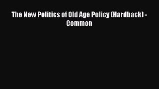 The New Politics of Old Age Policy (Hardback) - Common Read Online PDF