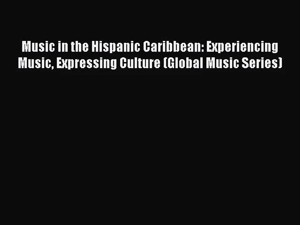 (PDF Download) Music in the Hispanic Caribbean: Experiencing Music Expressing Culture (Global