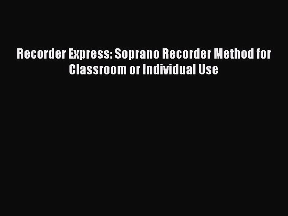 (PDF Download) Recorder Express: Soprano Recorder Method for Classroom or Individual Use Download