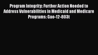 Program Integrity: Further Action Needed to Address Vulnerabilities in Medicaid and Medicare