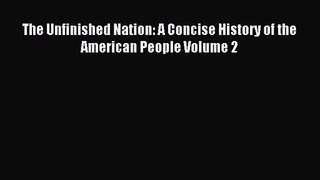 (PDF Download) The Unfinished Nation: A Concise History of the American People Volume 2 Download