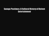 [PDF Download] Savage Pastimes: A Cultural History of Violent Entertainment [Read] Online