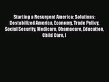 Starting a Resurgent America: Solutions: Destabilized America Economy Trade Policy Social Security