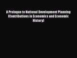 A Prologue to National Development Planning (Contributions in Economics and Economic History)