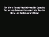 The World Turned Upside Down: The Complex Partnership Between China and Latin America (Series