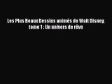 [PDF Télécharger] Les Plus Beaux Dessins animés de Walt Disney tome 1 : Un univers de rêve