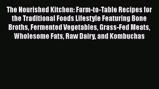 The Nourished Kitchen: Farm-to-Table Recipes for the Traditional Foods Lifestyle Featuring
